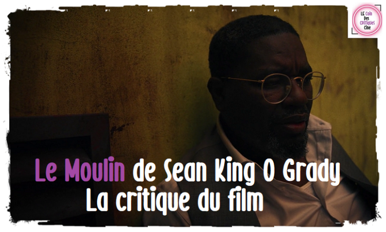 Le Moulin de Sean King O&rsquo;Grady [La critique du film]