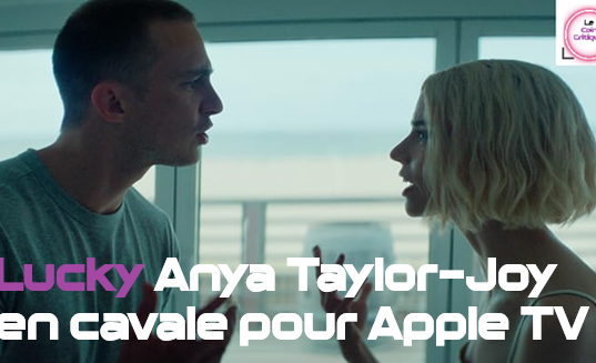 Lucky : Anya Taylor-Joy en cavale dans la mini-série Apple TV